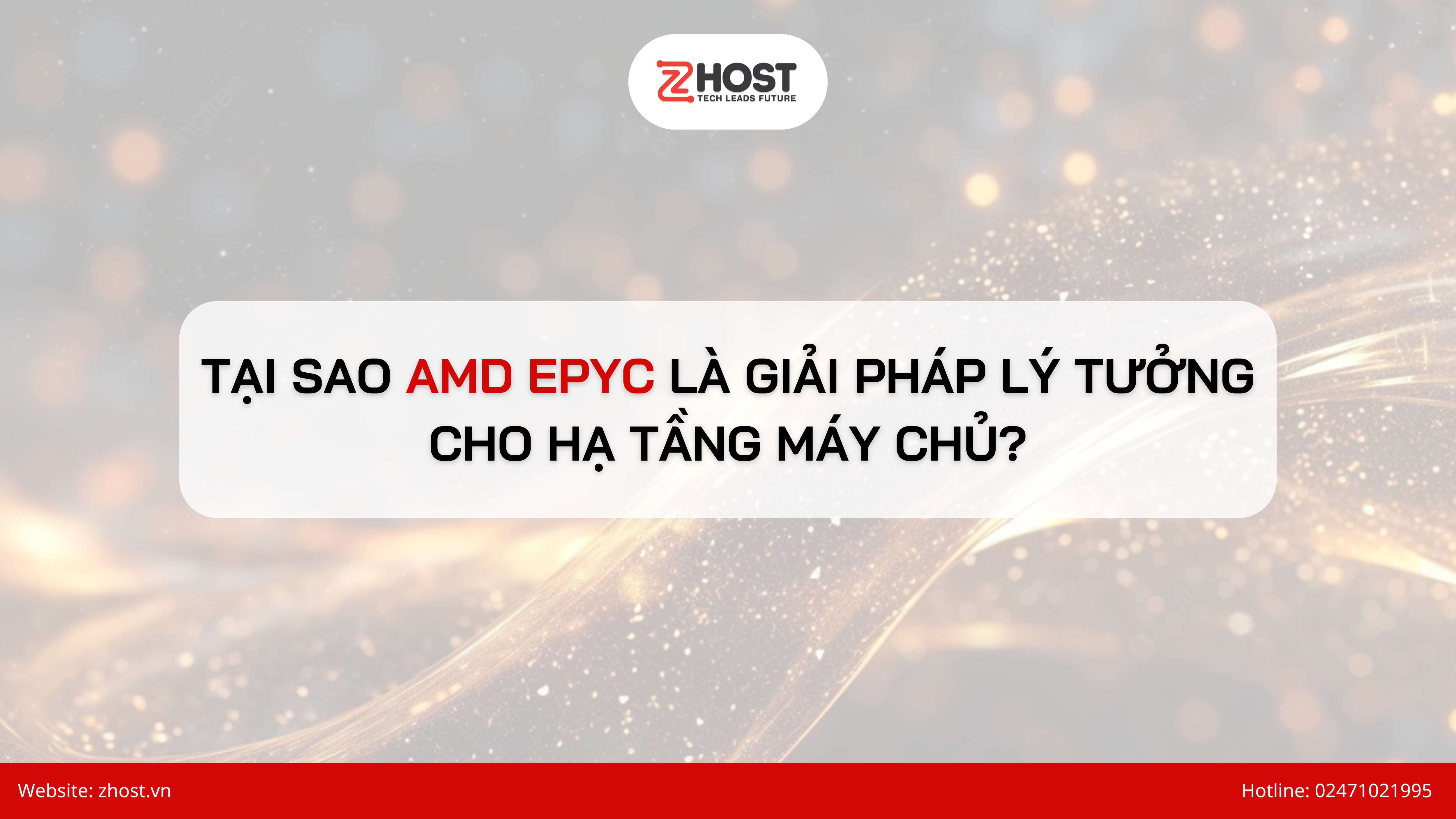 Tại Sao AMD EPYC Là Giải Pháp Lý Tưởng Cho Hạ Tầng Máy Chủ?