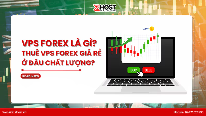 VPS FOREX LÀ GÌ? THUÊ VPS FOREX GIÁ RẺ Ở ĐÂU CHẤT LƯỢNG?