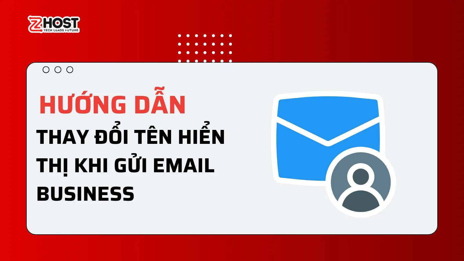 Hướng Dẫn Thay Đổi Tên Hiển Thị Khi Gửi Email Business ảnh đại diện