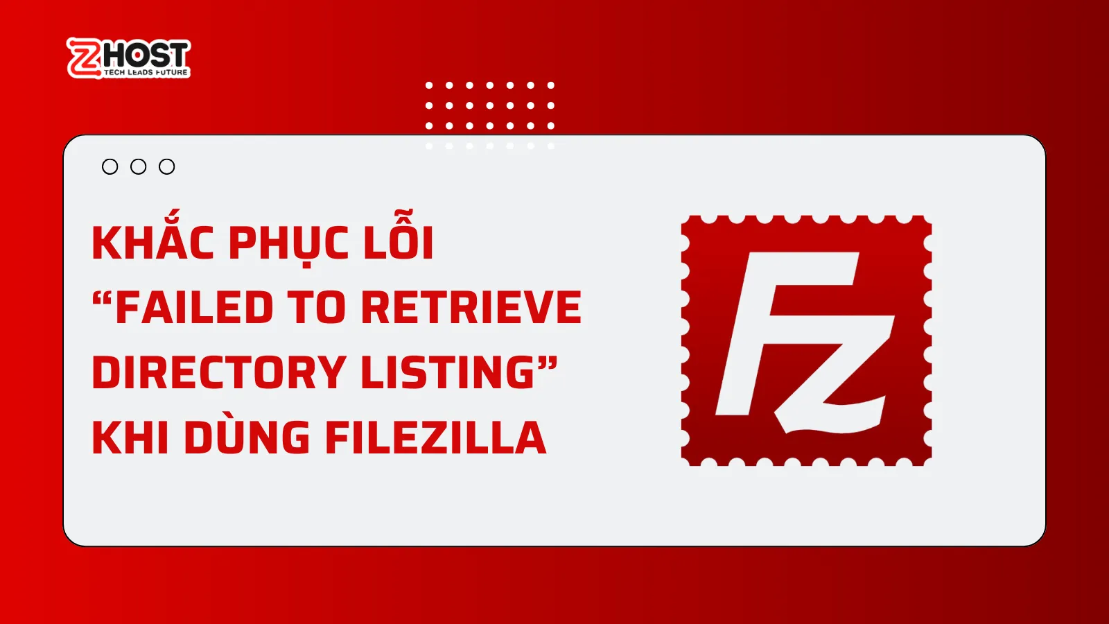 Khắc phục lỗi “Failed to retrieve directory listing” khi dùng FileZilla ảnh đai diện
