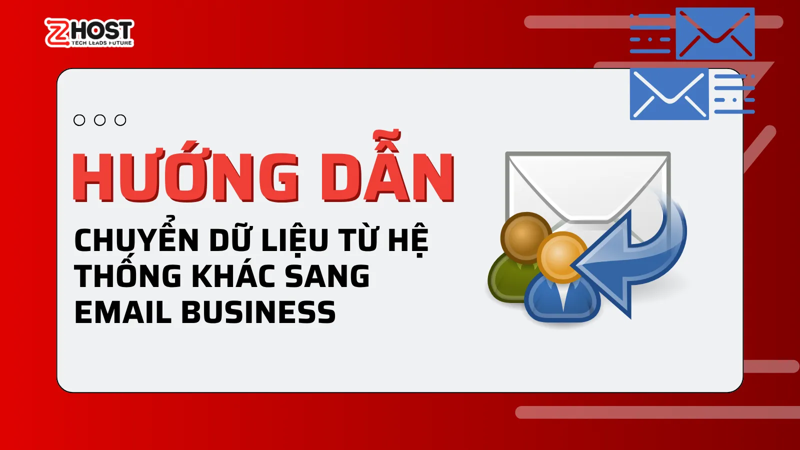 Hướng Dẫn Chuyển Dữ Liệu Từ Hệ Thống Khác Sang Email Business ảnh đại diện